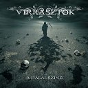 Virrasztk - A Hall Sznei (2013)
Folk/Industrial Metal (Male & Female Vocals), 

:
Angelina Csilla B. - Vocals (female) 
Scrofa - Vocals, Hurdy gurdy
Szkrobek - Bass, Programming
Tomusin - Guitars
Gergely Bencsik - Violin, Additional Vocals
Dvid Balzs - Drums    