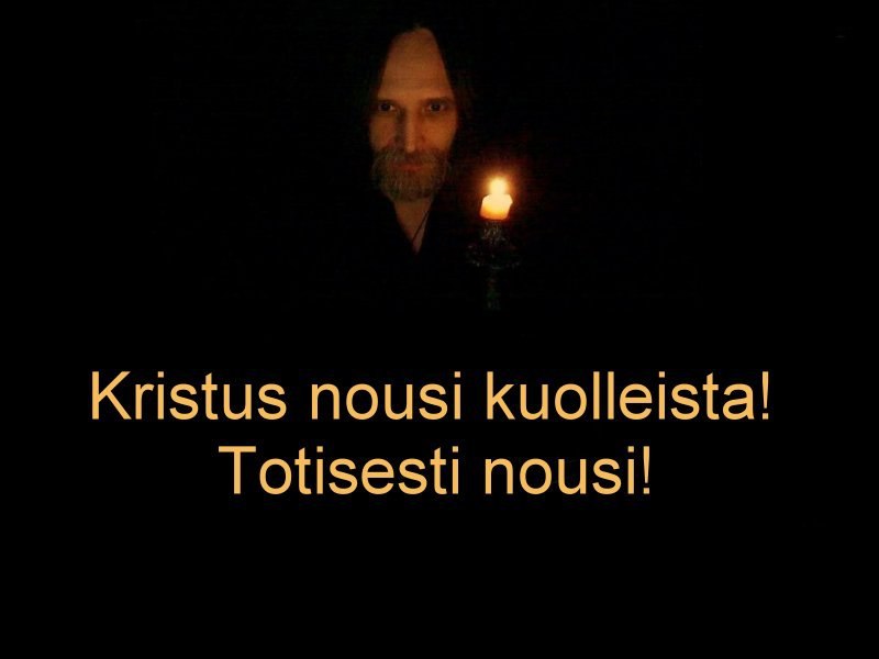 Kristus nousi kuolleista! Totisesti nousi!