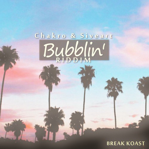 Chakro & Siveart - Bubblin' Riddim [Break Koast].    :: ...