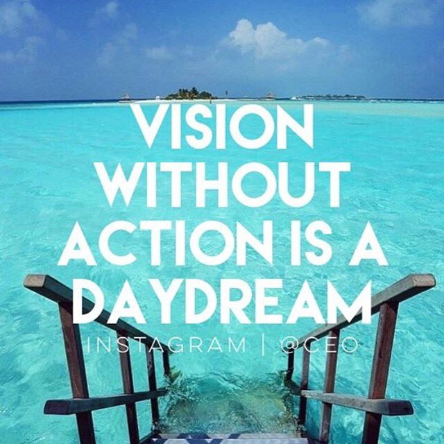 Action without vision is a nightmare.