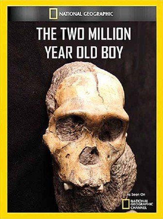 Мальчик, которому два миллиона лет.(The Two Million Year Old Boy)Раскрыв тайну жизни и смерти ...